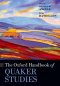 The Oxford Handbook of Quaker Studies