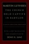 Martin Luther\'s The Church Held Captive In Babylon