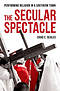 The Secular Spectacle
