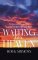 Waiting for Heaven: Stories and Poems that Inspire Faith, Hope and Trust
