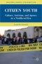 Citizen Youth: Culture, Activism, and Agency in a Neoliberal Era