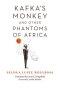 Kafka's Monkey and Other Phantoms of Africa
