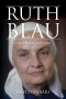 Ruth Blau: A Life of Paradox and Purpose