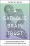 A Catholic Brain Trust: The History of the Catholic Commission on Intellectual and Cultural Affairs, 1945-1965