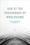 God at the Crossroads of Worldviews