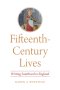 Fifteenth-Century Lives: Writing Sainthood in England