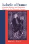 Isabelle of France: Capetian Sanctity and Franciscan Identity in the Thirteenth/Century