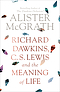 Richard Dawkins, C. S. Lewis and the Meaning of Life