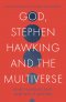 God, Stephen Hawking and the Multiverse