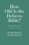 How Old Is the Hebrew Bible?: A Linguistic, Textual, and Historical Study