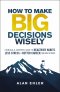 How to Make Big Decisions Wisely