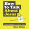How to Talk about Jesus (Without Being That Guy)