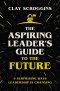 The Aspiring Leader's Guide to the Future