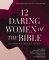 12 Daring Women of the Bible Study Guide plus Streaming Video