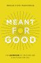 Meant for Good