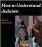 HOW TO UNDERSTAND JUDAISM