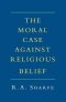 The Moral Case Against Religious Belief
