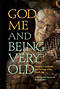 God, Me and Being Very Old