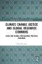 Climate Change Justice and Global Resource Commons: Local and Global Postcolonial Political Ecologies