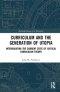 Curriculum and the Generation of Utopia: Interrogating the Current State of Critical Curriculum Theory