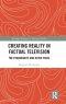 Creating Reality in Factual Television: The Frankenbite and Other Fakes
