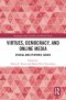 Virtues, Democracy, and Online Media: Ethical and Epistemic Issues