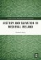 History and Salvation in Medieval Ireland