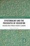 Epistemology and the Predicates of Education: Building Upon a Process Theory of Learning