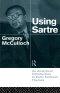 Using Sartre: An Analytical Introduction to Early Sartrean Themes