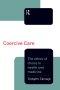 Coercive Care: Ethics of Choice in Health & Medicine
