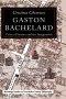 Gaston Bachelard: Critic of Science and the Imagination