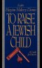 To Raise a Jewish Child: A Guide for Parents