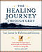 The Healing Journey Through Grief: Your Journal for Reflection and Recovery