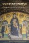 Constantinople: Ritual, Violence, and Memory in the Making of a Christian Imperial Capital Volume 9
