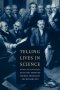 Telling Lives in Science: Essays on Scientific Biography