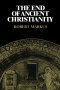 The End Of Ancient Christianity