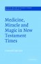 Medicine, Miracle And Magic In New Testament Times