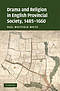 Drama and Religion in English Provincial Society, 1485 - 1660