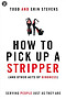 How to Pick Up a Stripper (and Other Acts of Kindness)