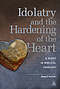 Idolatry and the Hardening of the Heart