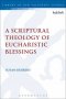 A Scriptural Theology of Eucharistic Blessings