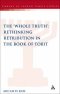 The "Whole Truth": Rethinking Retribution in the Book of Tobit