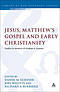 Jesus, Matthew's Gospel and Early Christianity