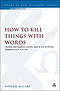 How to Kill Things with Words