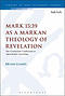 Mark 15:39 as a Markan Theology of Revelation