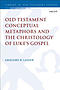 Old Testament Conceptual Metaphors and the Christology of Luke's Gospel