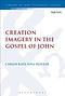 Creation Imagery in the Gospel of John