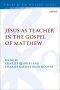 Jesus As Teacher In The Gospel Of Matthew