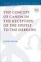 Concept Of Canon In The Reception Of The Epistle To The Hebrews