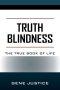 TRUTH BLINDNESS: The True Book of Life